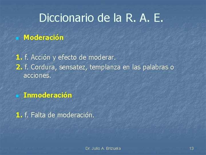 Diccionario de la R. A. E. n Moderación 1. f. Acción y efecto de