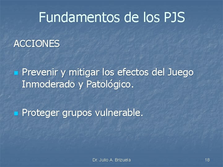 Fundamentos de los PJS ACCIONES n n Prevenir y mitigar los efectos del Juego