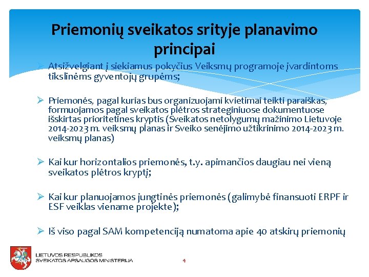 Priemonių sveikatos srityje planavimo principai Ø Atsižvelgiant į siekiamus pokyčius Veiksmų programoje įvardintoms tikslinėms