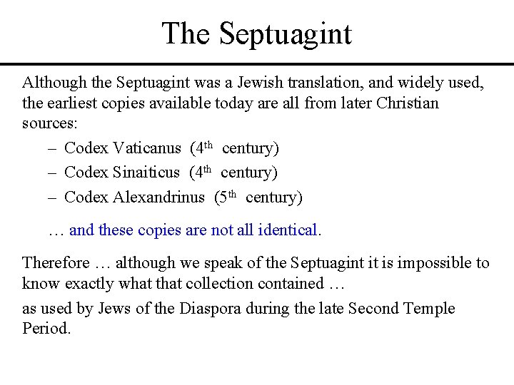 The Septuagint Although the Septuagint was a Jewish translation, and widely used, the earliest