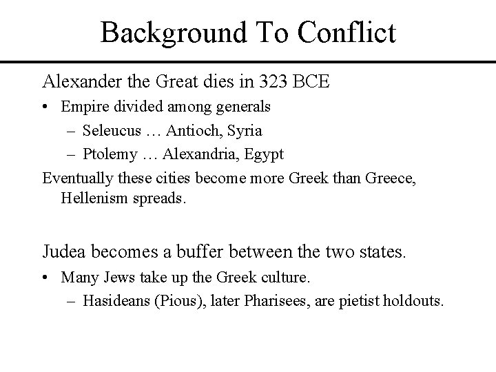 Background To Conflict Alexander the Great dies in 323 BCE • Empire divided among