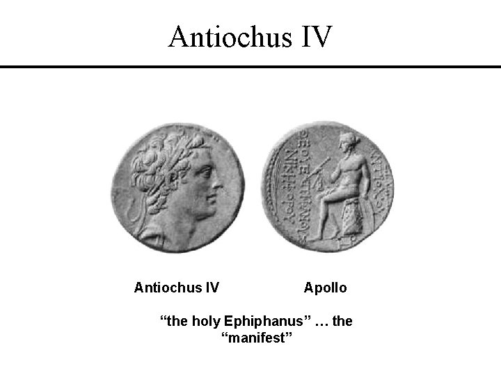 Antiochus IV Apollo “the holy Ephiphanus” … the “manifest” 