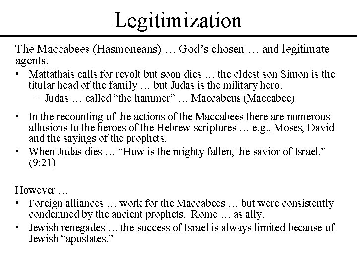 Legitimization The Maccabees (Hasmoneans) … God’s chosen … and legitimate agents. • Mattathais calls