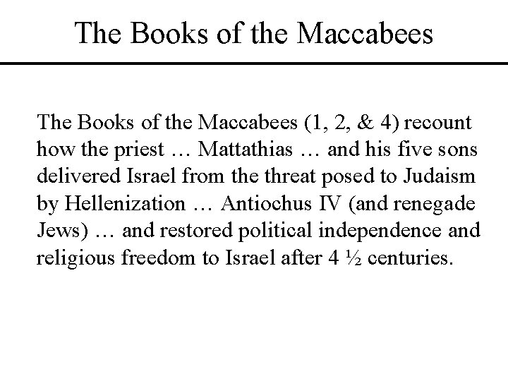 The Books of the Maccabees (1, 2, & 4) recount how the priest …