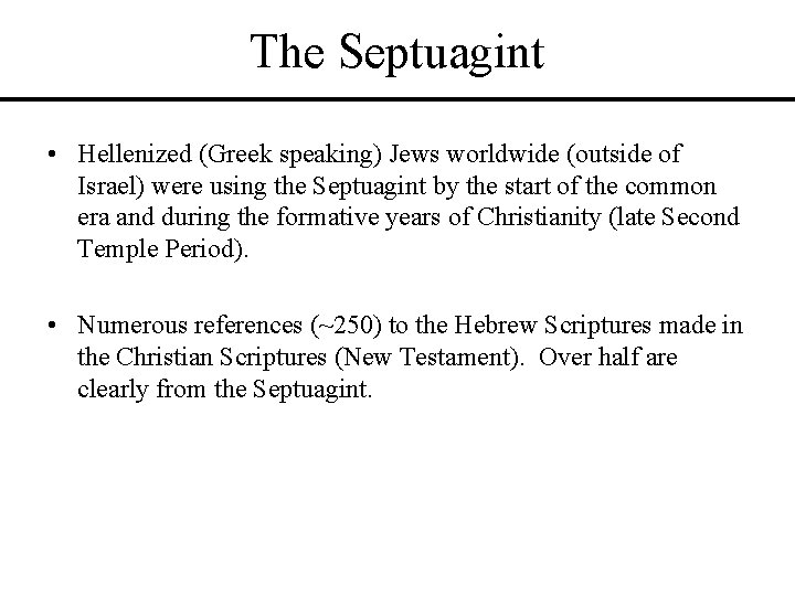 The Septuagint • Hellenized (Greek speaking) Jews worldwide (outside of Israel) were using the