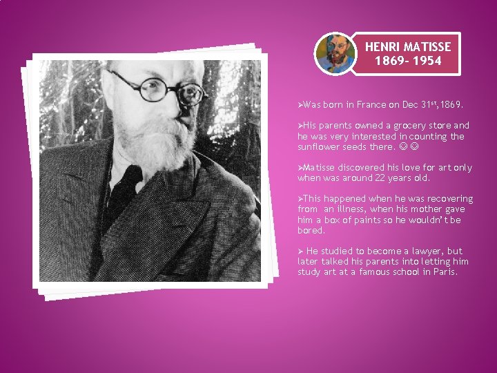 HENRI MATISSE 1869 - 1954 ØWas born in France on Dec 31 st, 1869.