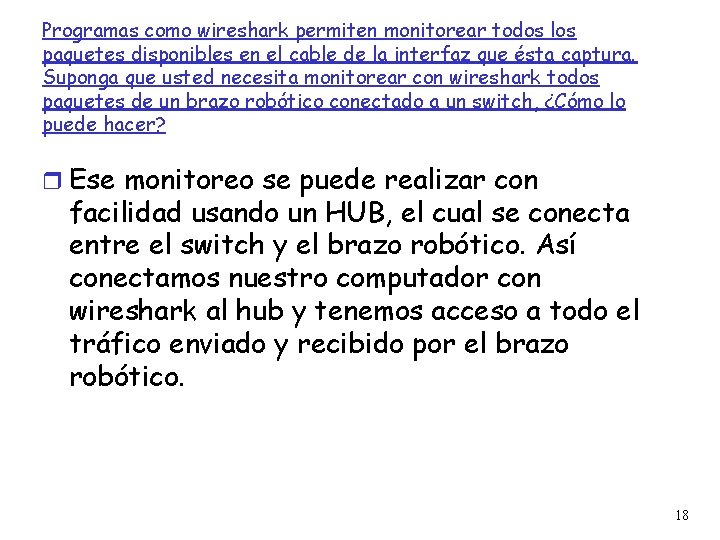 Programas como wireshark permiten monitorear todos los paquetes disponibles en el cable de la