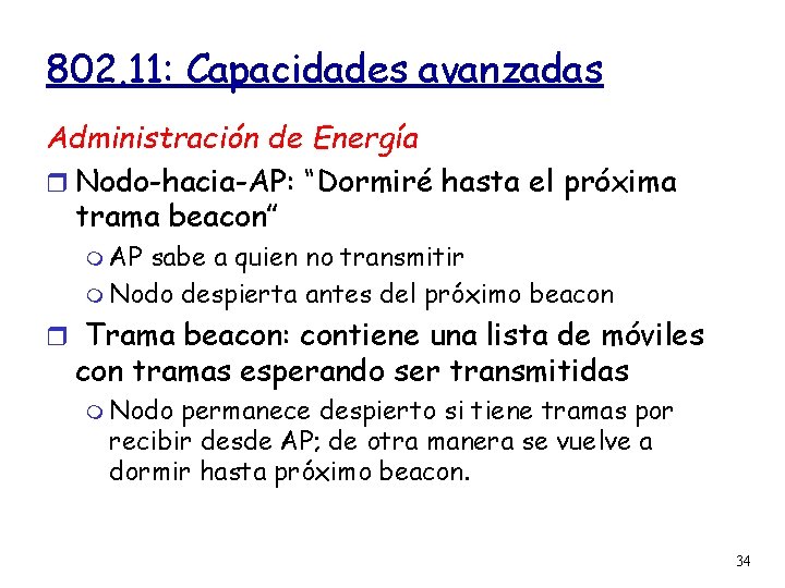 802. 11: Capacidades avanzadas Administración de Energía Nodo-hacia-AP: “Dormiré hasta el próxima trama beacon”