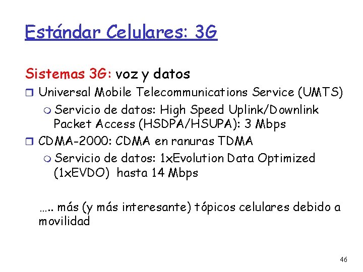 Estándar Celulares: 3 G Sistemas 3 G: voz y datos Universal Mobile Telecommunications Service