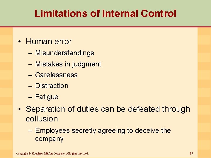 Limitations of Internal Control • Human error – Misunderstandings – Mistakes in judgment –