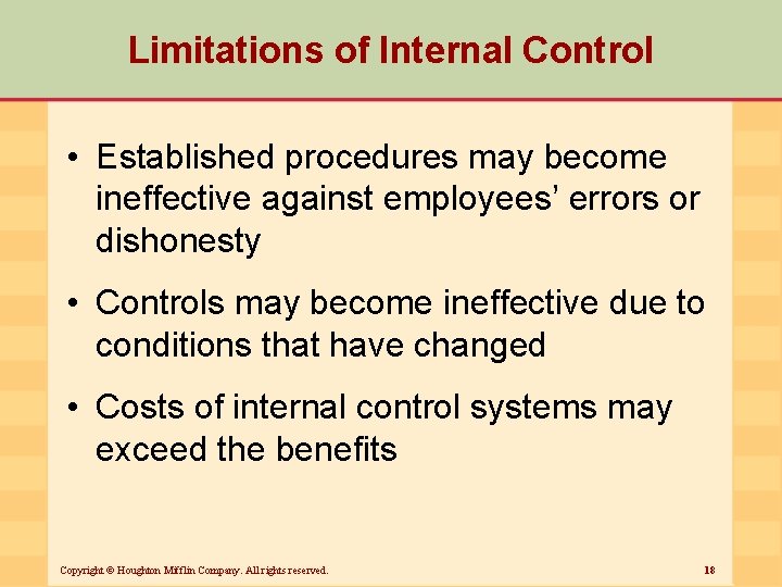 Limitations of Internal Control • Established procedures may become ineffective against employees’ errors or