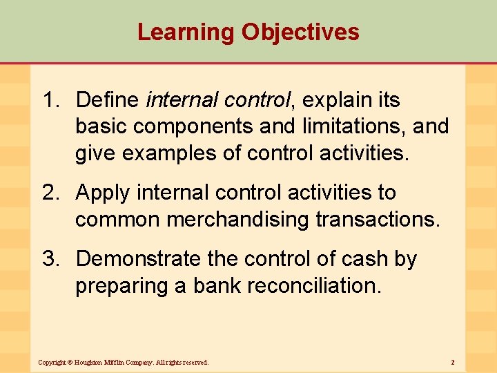 Learning Objectives 1. Define internal control, explain its basic components and limitations, and give