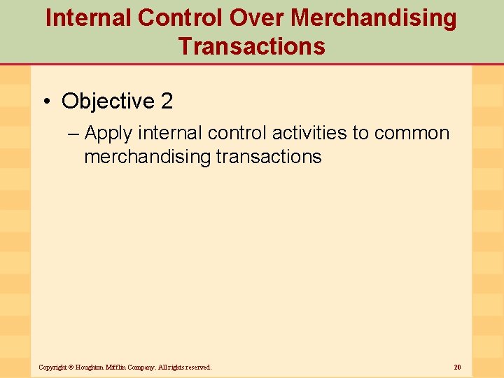 Internal Control Over Merchandising Transactions • Objective 2 – Apply internal control activities to