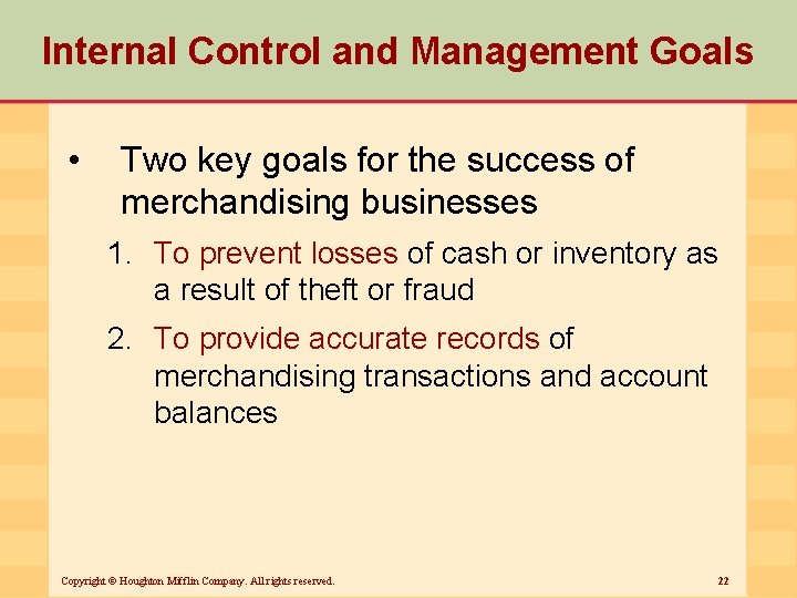 Internal Control and Management Goals • Two key goals for the success of merchandising