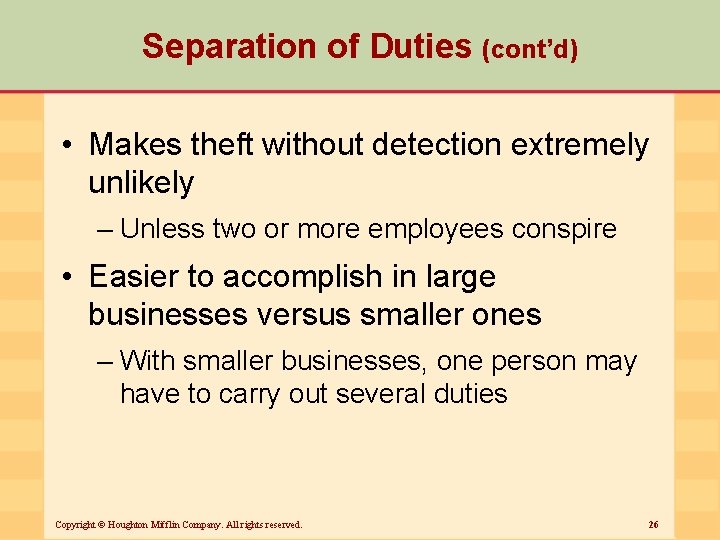 Separation of Duties (cont’d) • Makes theft without detection extremely unlikely – Unless two