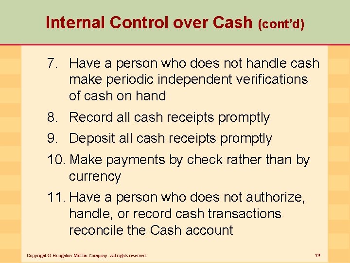 Internal Control over Cash (cont’d) 7. Have a person who does not handle cash