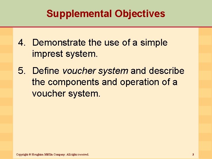 Supplemental Objectives 4. Demonstrate the use of a simple imprest system. 5. Define voucher