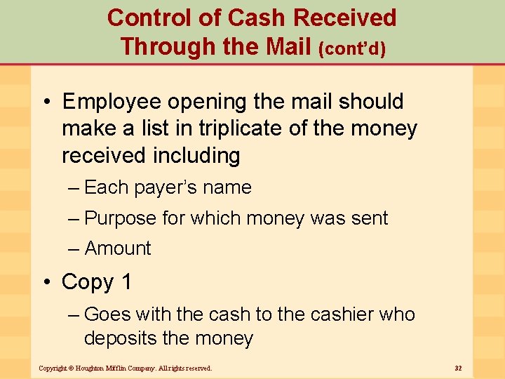 Control of Cash Received Through the Mail (cont’d) • Employee opening the mail should