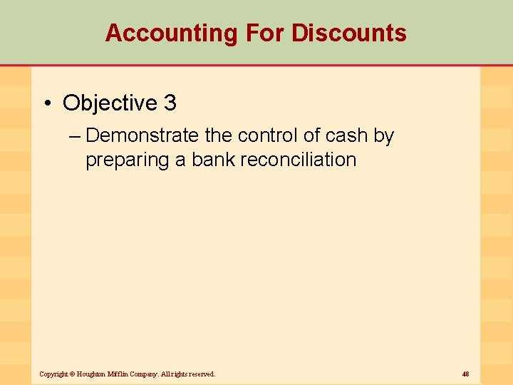 Accounting For Discounts • Objective 3 – Demonstrate the control of cash by preparing