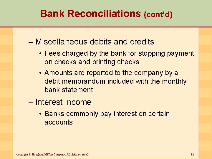 Bank Reconciliations (cont’d) – Miscellaneous debits and credits • Fees charged by the bank