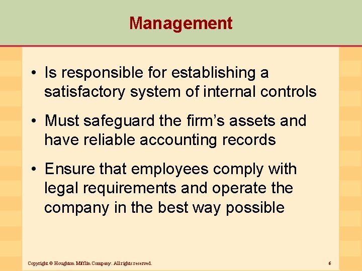 Management • Is responsible for establishing a satisfactory system of internal controls • Must