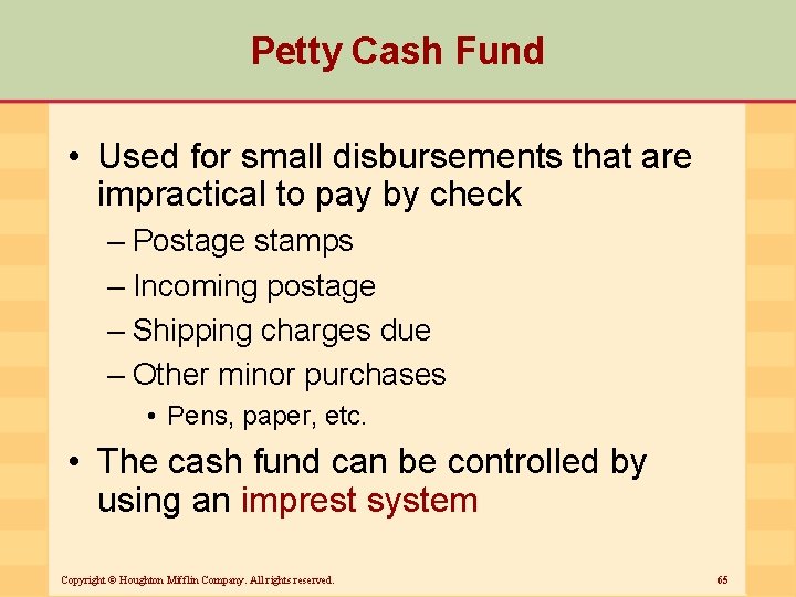 Petty Cash Fund • Used for small disbursements that are impractical to pay by