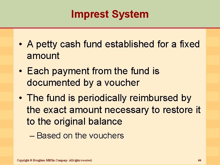 Imprest System • A petty cash fund established for a fixed amount • Each