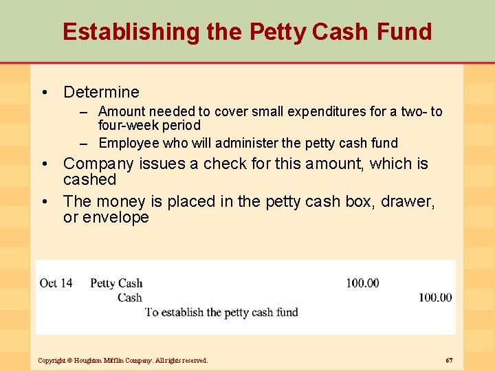 Establishing the Petty Cash Fund • Determine – Amount needed to cover small expenditures