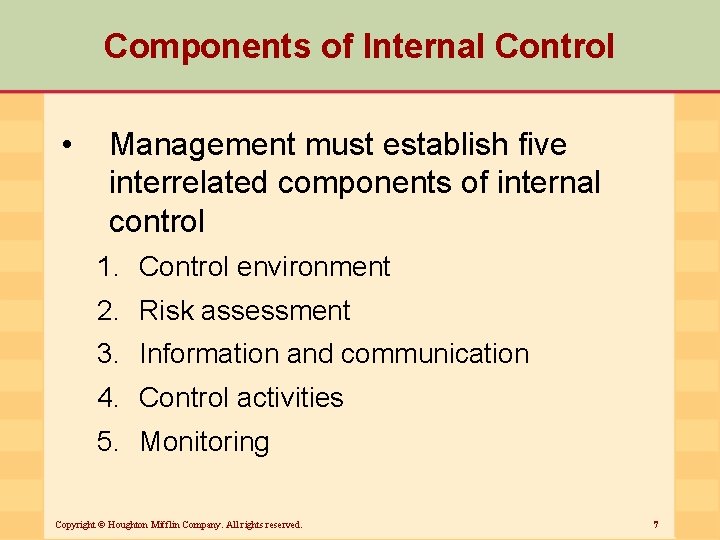 Components of Internal Control • Management must establish five interrelated components of internal control