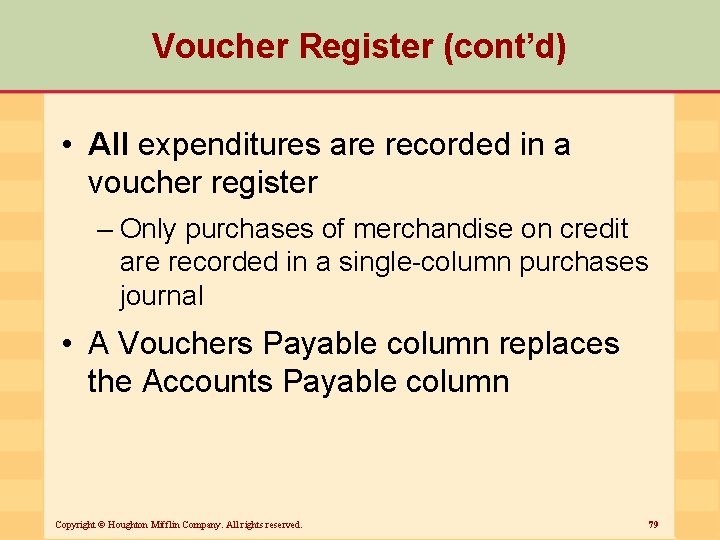 Voucher Register (cont’d) • All expenditures are recorded in a voucher register – Only