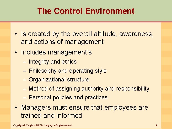 The Control Environment • Is created by the overall attitude, awareness, and actions of