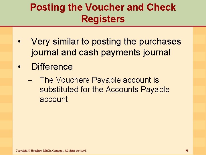 Posting the Voucher and Check Registers • Very similar to posting the purchases journal
