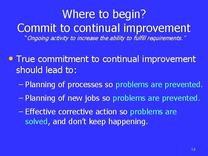 Where to begin? Commit to continual improvement “Ongoing activity to increase the ability to