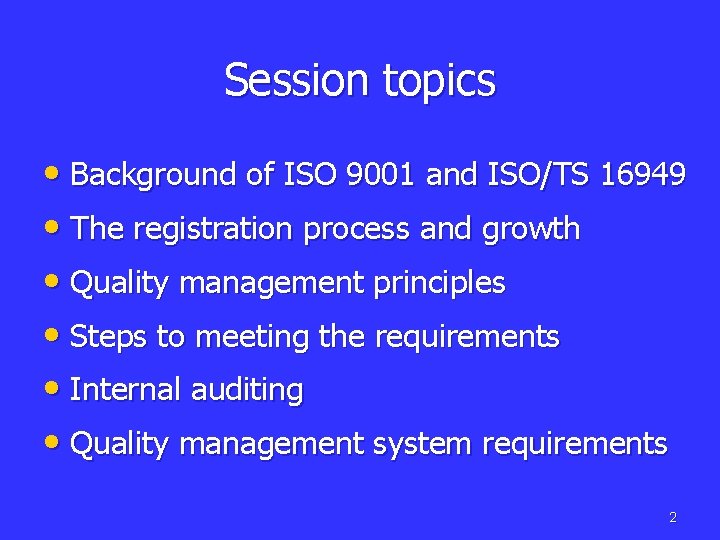 Session topics • Background of ISO 9001 and ISO/TS 16949 • The registration process