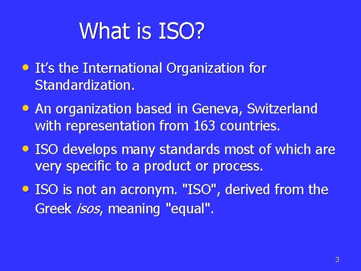 What is ISO? • It’s the International Organization for Standardization. • An organization based