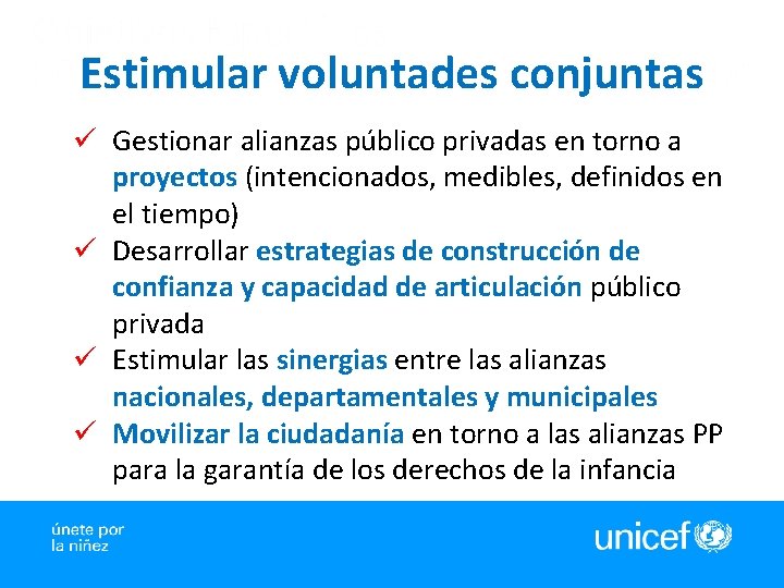 Estimular voluntades conjuntas ü Gestionar alianzas público privadas en torno a proyectos (intencionados, medibles,