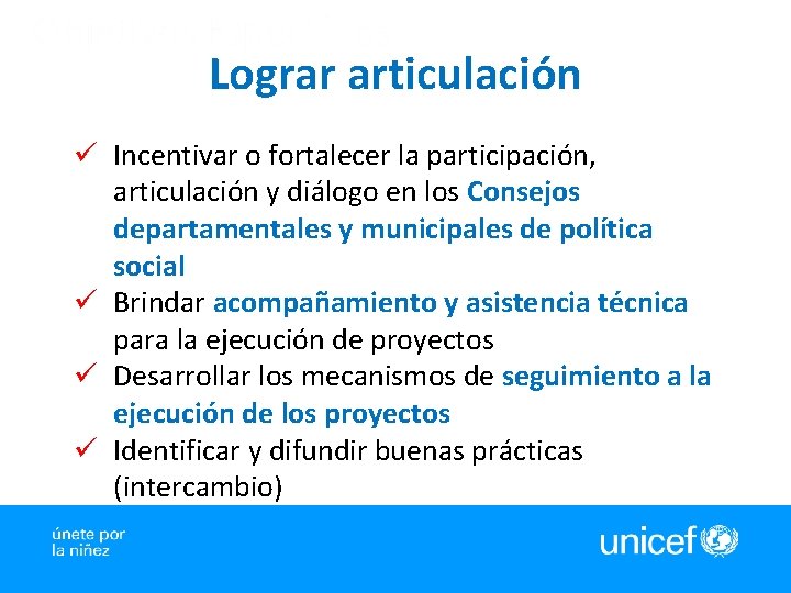 Lograr articulación ü Incentivar o fortalecer la participación, articulación y diálogo en los Consejos