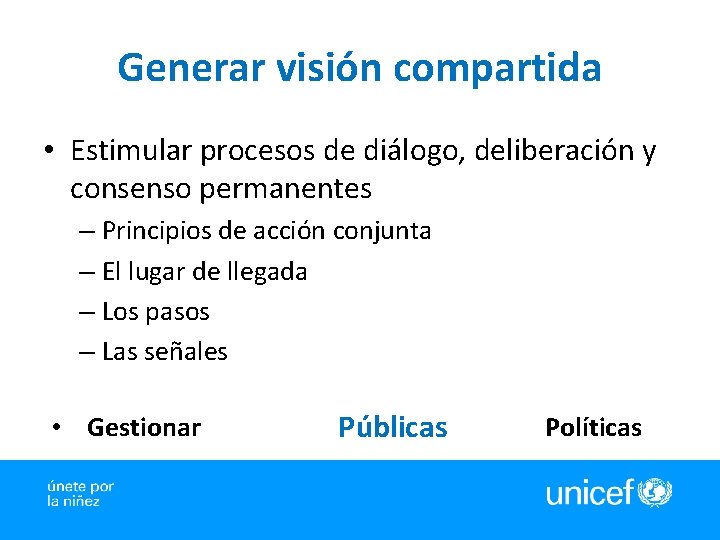 Generar visión compartida • Estimular procesos de diálogo, deliberación y consenso permanentes – Principios