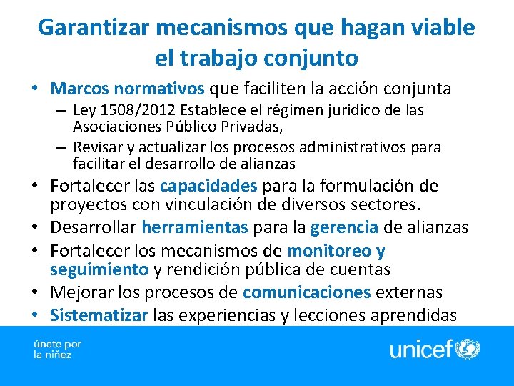 Garantizar mecanismos que hagan viable el trabajo conjunto • Marcos normativos que faciliten la