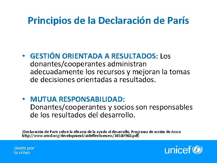 Principios de la Declaración de París • GESTIÓN ORIENTADA A RESULTADOS: Los donantes/cooperantes administran