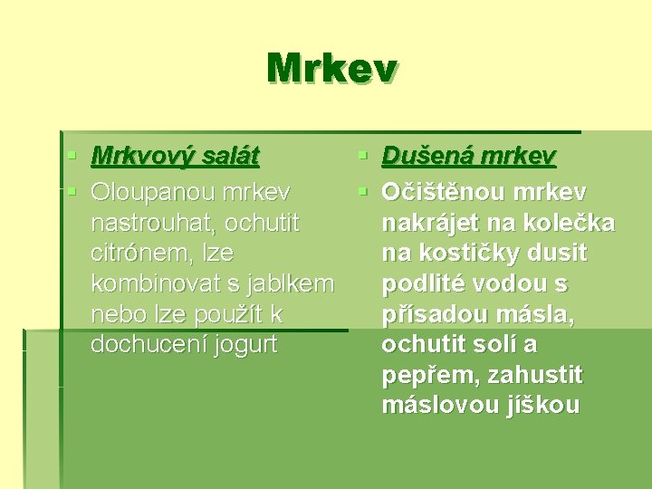 Mrkev § Mrkvový salát § Dušená mrkev § Oloupanou mrkev § Očištěnou mrkev nastrouhat,