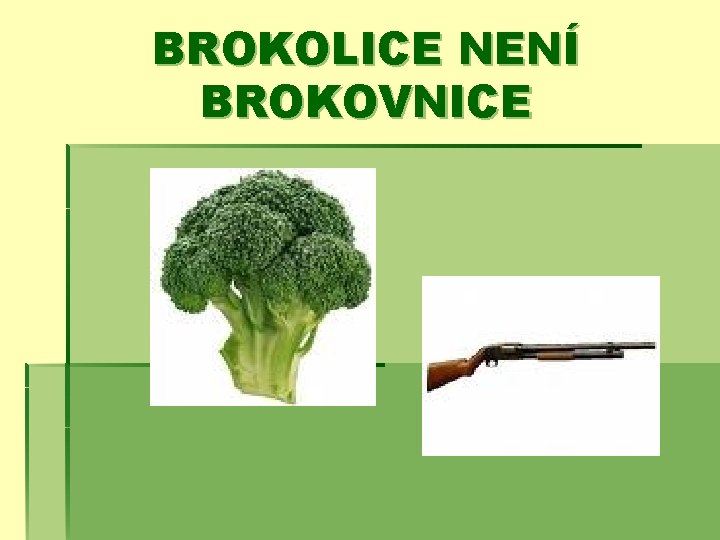 BROKOLICE NENÍ BROKOVNICE 