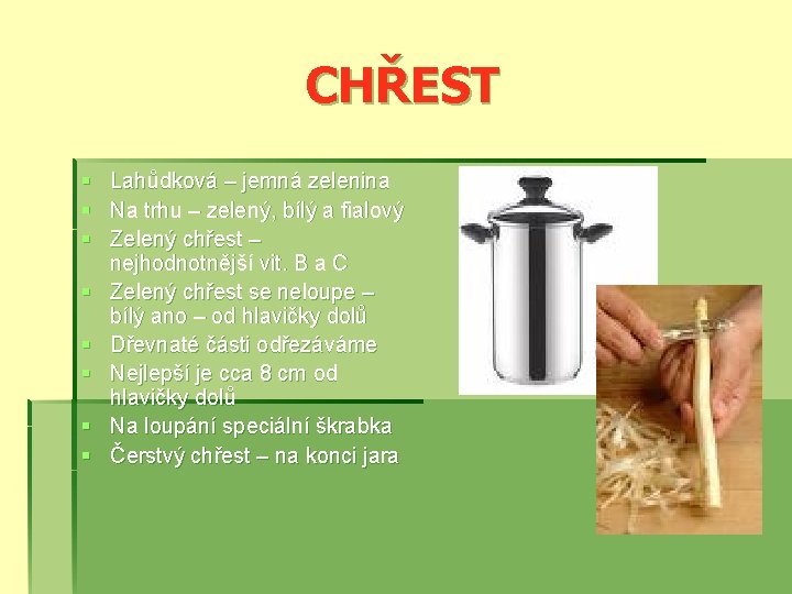 CHŘEST § § § § Lahůdková – jemná zelenina Na trhu – zelený, bílý