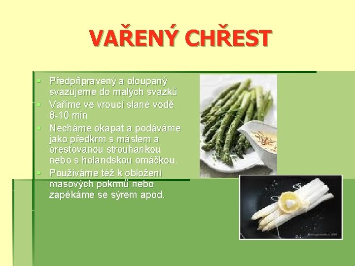 VAŘENÝ CHŘEST § Předpřipravený a oloupaný svazujeme do malých svazků § Vaříme ve vroucí