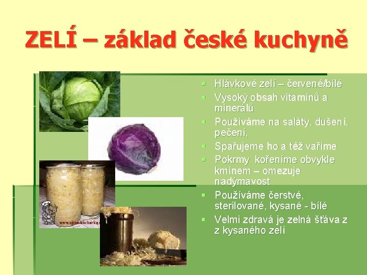 ZELÍ – základ české kuchyně § Hlávkové zelí – červené/bílé § Vysoký obsah vitamínů