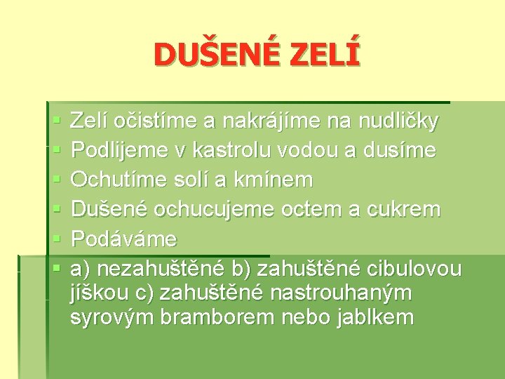 DUŠENÉ ZELÍ § § § Zelí očistíme a nakrájíme na nudličky Podlijeme v kastrolu