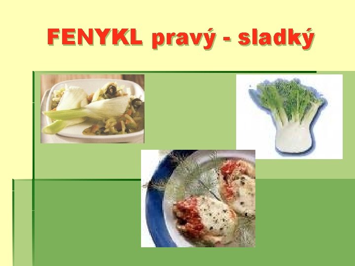 FENYKL pravý - sladký 