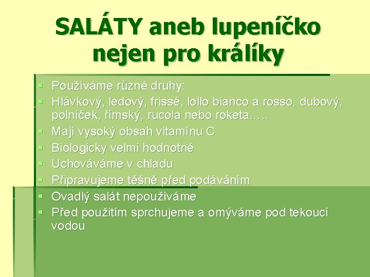 SALÁTY aneb lupeníčko nejen pro králíky § Používáme různé druhy: § Hlávkový, ledový, frissé,