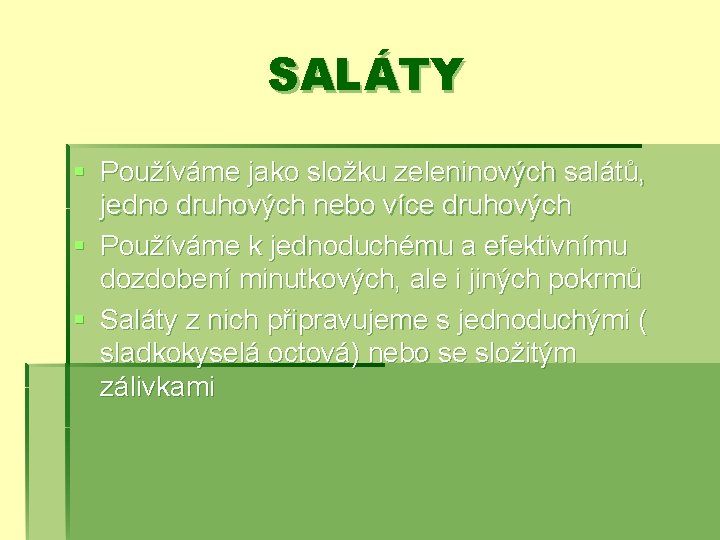 SALÁTY § Používáme jako složku zeleninových salátů, jedno druhových nebo více druhových § Používáme