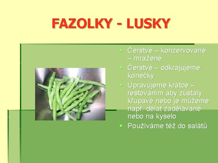 FAZOLKY - LUSKY § Čerstvé – konzervované – mražené § Čerstvé – odkrajujeme konečky